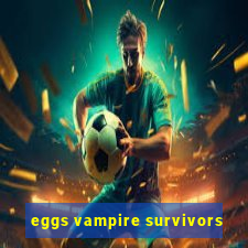 eggs vampire survivors